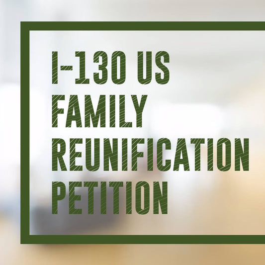 Assistance with I-130 Family Reunification Petition in the United States